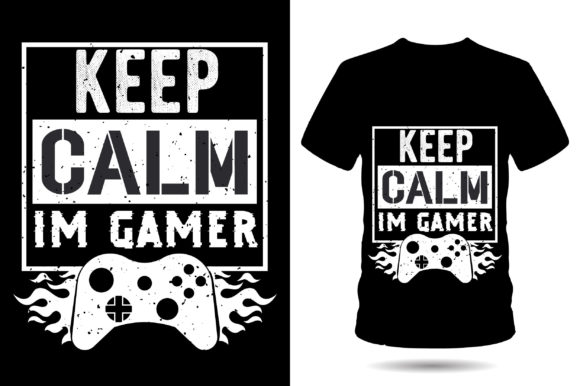 Keep Calm I'm Gamer: More Than a T-Shirt Design