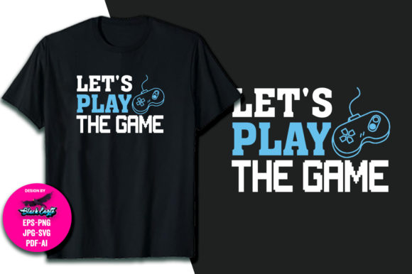 Let s Play the Game T-Shirt: A Designer's Complete Toolkit