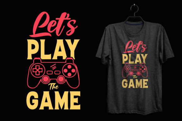 Lets Play the Game: The Ultimate T-Shirt Design for Creative Gamers