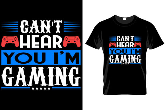The Ultimate Guide to the Can't Hear You I'm Gaming T-Shirt for Your Online Store